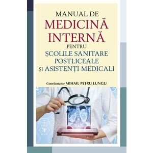 Manual de medicina interna pentru scolile sanitare postliceale si asistenti medicali - Mihail Petru Lungu imagine