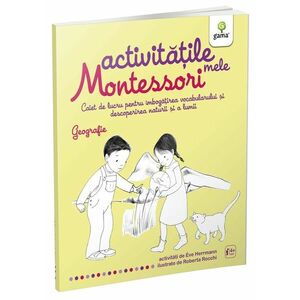 Activitatile mele Montessori. Geografie - Eve Herrmann imagine