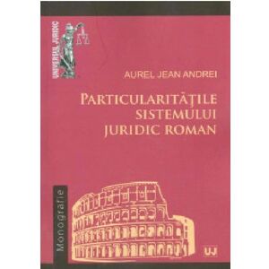 Particularitatile sistemului juridic roman | Aurel Jean Andrei imagine