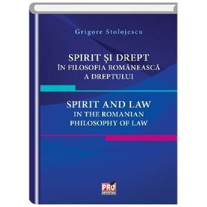 Spirit si drept in filosofia romaneasca a dreptului. Spirit and law in the Romanian philosophy of law | Grigore Stolojescu imagine