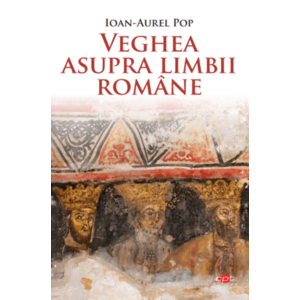 Veghea asupra limbii romane - Ioan-Aurel Pop imagine