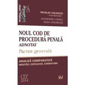 Noul Cod de procedura penala adnotat. Partea generala | Nicolae Volonciu imagine