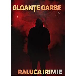 Gloante oarbe | Raluca Irimie imagine