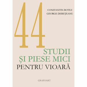 44 de studii si piese mici pentru vioara | Constantin Botez, George Dereteanu imagine