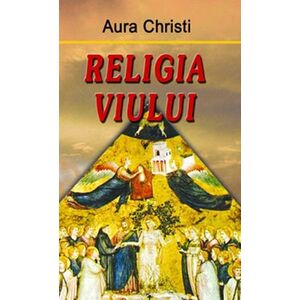 Religia viului | Aura Christi imagine