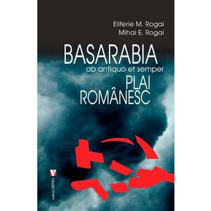Basarabia, plai romanesc | Eliferie Rogai, Mihai Rogai imagine