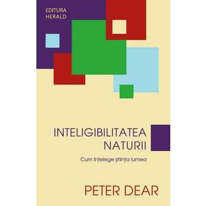 Inteligibilitatea naturii | Peter Dear imagine