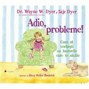 Adio, probleme! | Dr. Wayne W. Dyer, Saje Dyer imagine