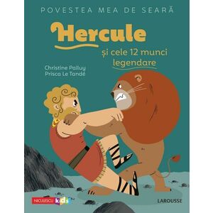 Povestea mea de seara: Hercule si cele 12 munci legendare | Christine Palluy, Prisca Le Tande imagine