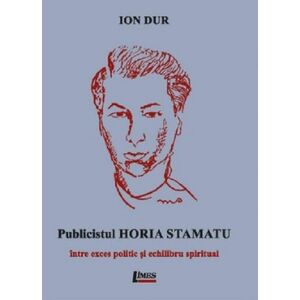 Publicistul Horia Stamatu - Intre exces politic si echilibru spiritual | Ion Dur imagine