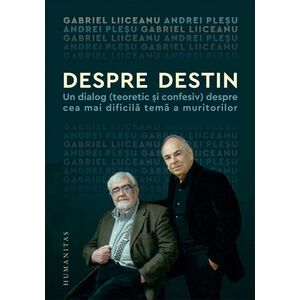 Despre destin | Gabriel Liiceanu, Andrei Plesu imagine