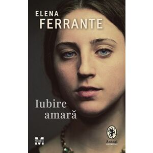 Iubire amara | Elena Ferrante imagine