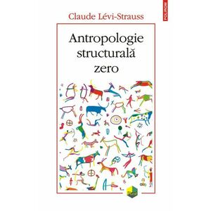 Antropologie structurala zero | Claude Levi-Strauss imagine