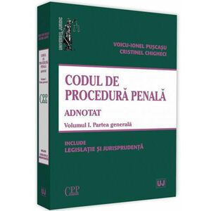 Codul de procedura penala adnotat. Volumul I. Partea generala | Voicu-Ionel Puscasu imagine