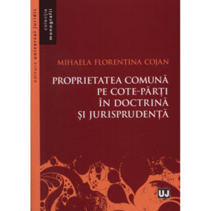 Proprietatea comuna pe cote-parti in doctrina si jurisprudenta | Mihaela Florentina Cojan imagine