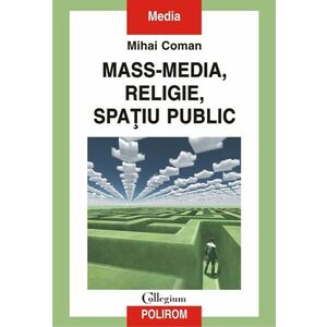 Mass-media, religie, spatiu public | Mihai Coman imagine