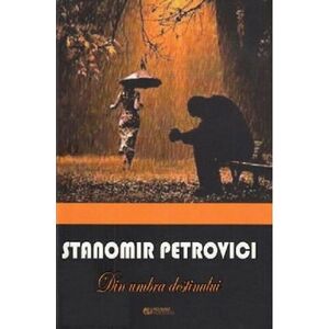 Din umbra destinului | Stanomir Petrovici imagine