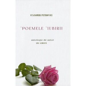 Poemele iubirii. 101 lirice | Stanomir Petrovici imagine