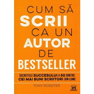 Cum sa scrii ca un autor de bestseller | Tony Rossiter imagine