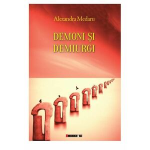 Demoni si demiurgi | Alexandra Medaru imagine