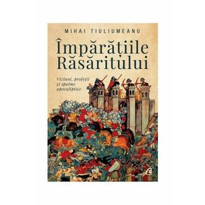 Imparatiile Rasaritului | Mihai Tiuliumeanu imagine