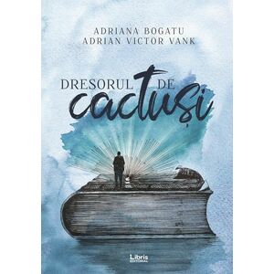 Dresorul de cactusi | Adriana Bogatu, Adrian Victor Vank imagine
