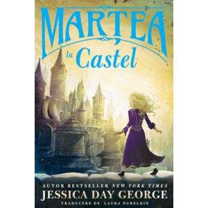 Martea la castel | Jessica Day George imagine