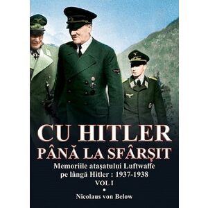 Cu Hitler pana la sfarsit. Volumul I | Nicolaus von Below imagine