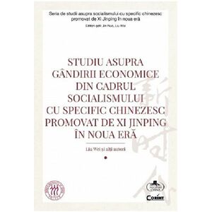 Studiu asupra gandirii economice din cadrul socialismului cu specific chinezesc promovat de Xi Jinping in noua era | Liu Wei imagine