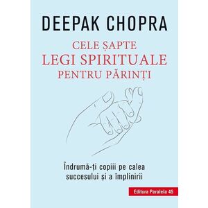 Cele sapte legi spirituale pentru parinti. Indruma-ti copiii pe calea succesului si a implinirii | Deepak Chopra imagine