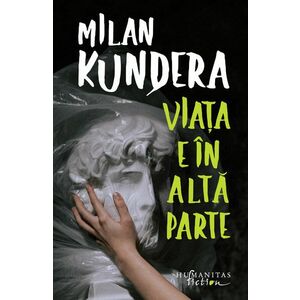 Viata e in alta parte | Milan Kundera imagine