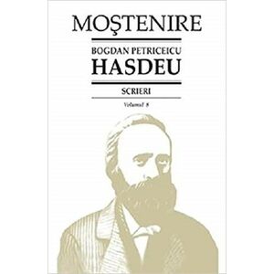 Scrieri. Istoria critica a romanilor - Volumul 8 | Bogdan Petriceicu Hasdeu imagine