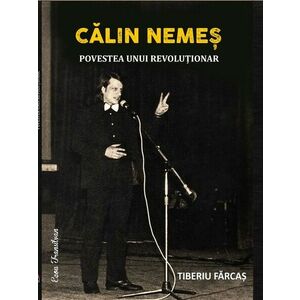 Calin Nemes. Povestea unui revolutionar | Tiberiu Farcas imagine