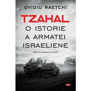 Tzahal. O istorie a armatei israeliene | Ovidiu Raetchi imagine