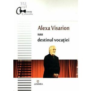 Alexa Visarion sau destinul vocatiei | imagine