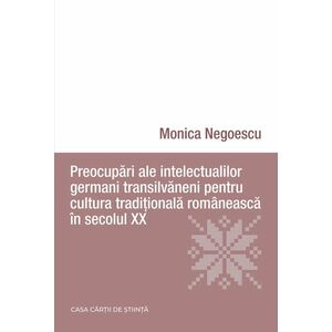 Preocupari ale intelectualilor germani transilvaneni pentru cultura traditionala romaneasca in secolul XX | Monica Negoescu imagine