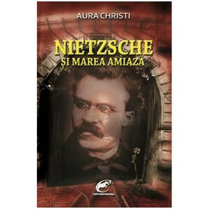 Nietzsche si Marea Amiaza | Aura Christi imagine