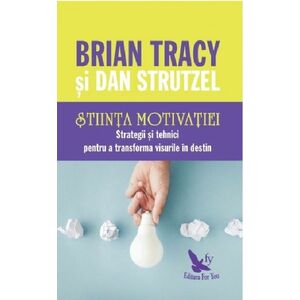 Stiinta motivatiei | Brian Tracy, Dan Strutzel imagine