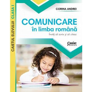 Comunicare in limba romana. Caietul elevului clasa I | Corina Andrei imagine