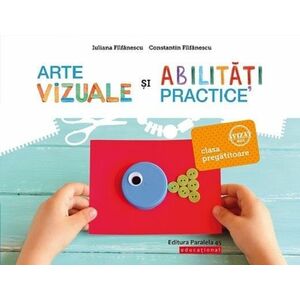 Arte vizuale si abilitati practice - Clasa pregatitoare - Iuliana Filfanescu imagine