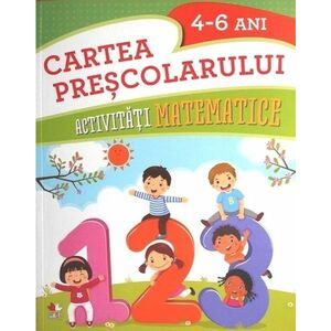 Cartea prescolarului. Activitati matematice 4-6 ani | Gabriela Barbulescu imagine