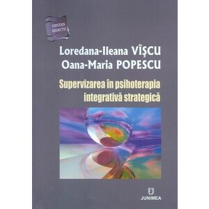 Supervizarea in psihoterapia integrativa strategica | Loredana-Ileana Viscu, Oana-Maria Popescu imagine