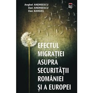 Efectul migratiei asupra securitatii Romaniei si a Europei - Anghel Andreescu, Dan Andreescu, Dan Bardas imagine