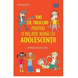 100 de trucuri pentru o relatie mai buna cu adolescentii | Danie Beaulieu imagine