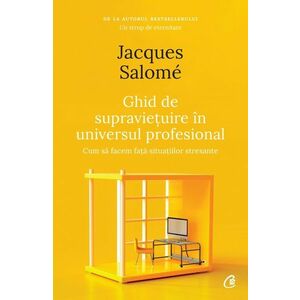 Ghid de supravietuire in universul profesional | Jacques Salome imagine