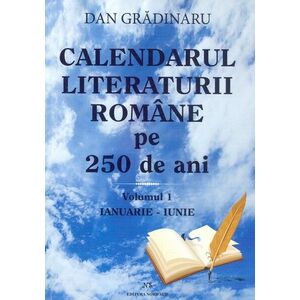 Calendarul literaturii romane pe 250 de ani. Volumele I+II | Dan Gradinaru imagine