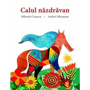 Calul nazdravan | Mihaela Cosescu, Andrei Macesanu imagine