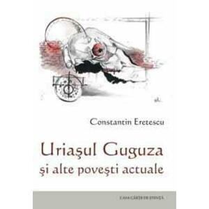 Uriasul Guguza Si Alte Povesti Actuale | Constantin Eretescu imagine