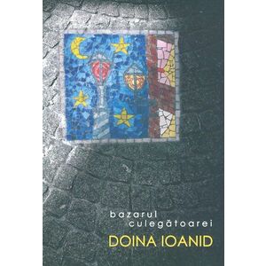Bazarul culegatoarei | Doina Ioanid imagine