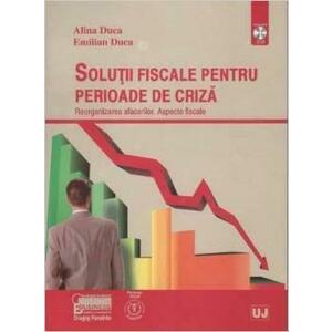 Solutii fiscale pentru perioade de criza | Emilian Duca, Alina Duca imagine
